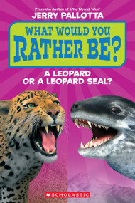 What Would You Rather Be? A Leopard or a Leopard Seal? by Jerry Pallotta, 9781339035611