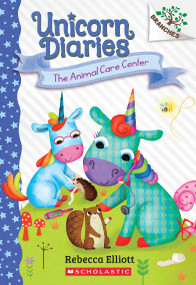 The Animal Care Center: A Branches Book (Unicorn Diaries #13) by Rebecca Elliott, Rebecca Elliott, 9781546127239
