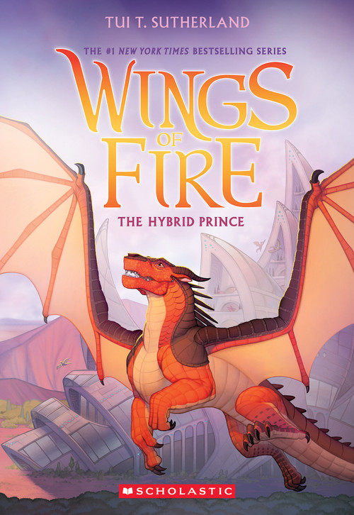 The Hybrid Prince (Wings of Fire, Book 16) by Tui T. Sutherland, 9781546129561