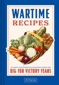 Wartime Recipes (45 Tasty and Nutritious Recipes from the Dig for Victory Years) by Ivor Claydon, David Notley, 9781837330713