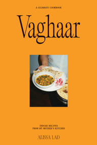 Vaghaar: A Gujarati cookbook (Indian recipes from my mother's kitchen) by Alissa Lad, 9781923503373