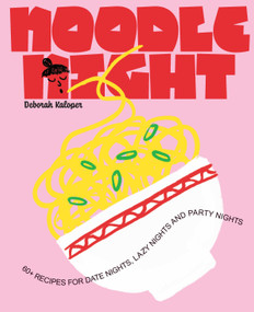 Noodle Night (60+ recipes for date nights, lazy nights and party nights) by Deborah Kaloper, 9781923503182