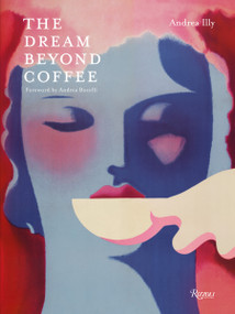 The Coffee Dream by Andrea Illy, Alessandra Viola, Sebastiao Salgado, Elisabetta Illy, 9788891843524