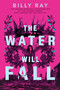 The Water Will Fall by Billy Ray, 9798225006785