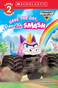 Monster Jam: Save the Day, Sparkle Smash (Scholastic Level 2 Reader) by Shelby Curran, Giovanni Abeille, 9798225070427