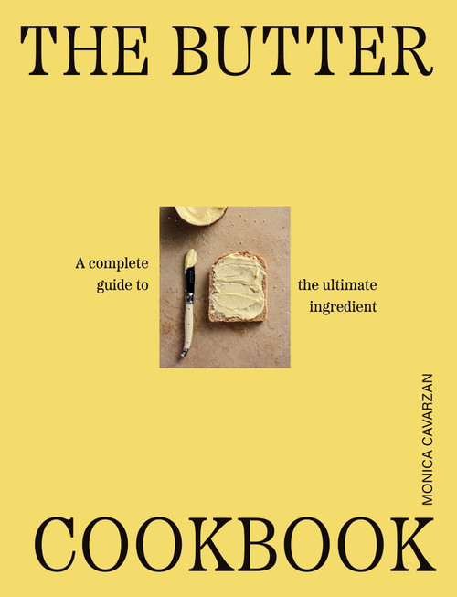The Butter Cookbook (A complete guide to the ultimate ingredient) by Monica Cavarsan, 9781923503465