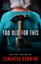 Too Old for This by Samantha Downing, 9780593101049