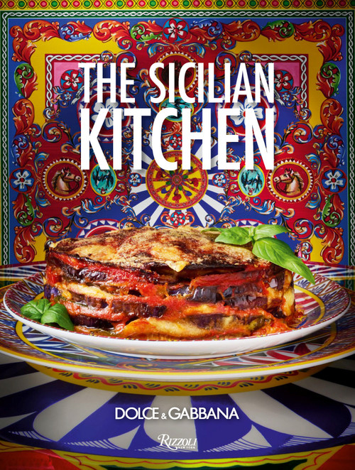 Dolce&Gabbana. The Sicilian Kitchen by Fabrizia Lanza, 9788891846808