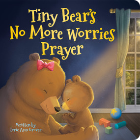 Tiny Bear's No More Worries Prayer: Replacing Anxious Thoughts with God's Peace by Lorie Ann Grover, 9798225089641