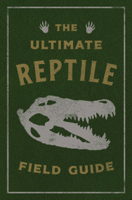The Ultimate Reptile Field Guide (The Herpetologist's Handbook) by Applesauce Press, 9781646434008