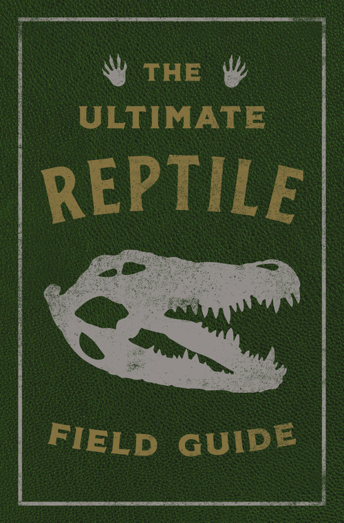 The Ultimate Reptile Field Guide (The Herpetologist's Handbook) by Applesauce Press, 9781646434008
