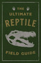The Ultimate Reptile Field Guide (The Herpetologist's Handbook) by Applesauce Press, 9781646434008