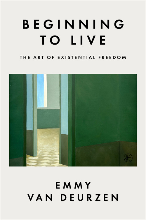 Beginning to Live (The Art of Existential Freedom) by Emmy van Deurzen, 9780063578241