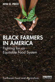 Black Farmers in America (Fighting for an Equitable Food System) by Mya O. Price, 9781032840291