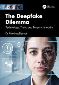 The Deepfake Dilemma (Technology, Truth, and Forensic Integrity) by Áine MacDermott, 9781041200505