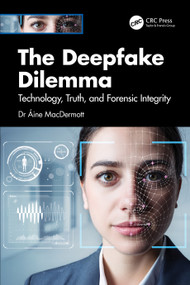 The Deepfake Dilemma (Technology, Truth, and Forensic Integrity) by Dr Áine MacDermott, 9781041200505