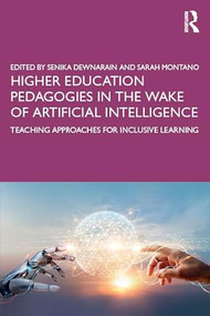 Higher Education Pedagogies in the Wake of Artificial Intelligence (Teaching Approaches for Inclusive Learning) by Senika Dewnarain, Sarah Montano, 9781032887234