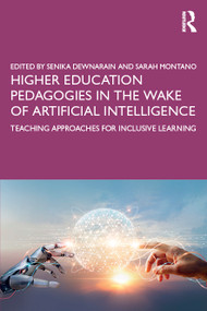 Higher Education Pedagogies in the Wake of Artificial Intelligence (Teaching Approaches for Inclusive Learning) by Senika Dewnarain, Sarah Montano, 9781032887234