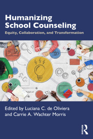 Humanizing School Counseling (Equity, Collaboration, and Transformation) by Luciana C. de Oliveira, Carrie A. Wachter Morris, 9781041193098