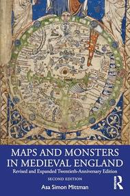 Maps and Monsters in Medieval England (Revised and Expanded Twentieth-Anniversary Edition) by Asa Simon Mittman, 9781032445861