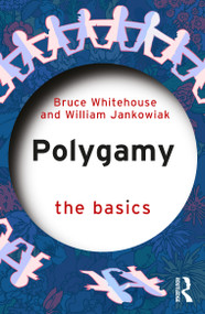 Polygamy: The Basics by Bruce Whitehouse, William Jankowiak, 9781041045427