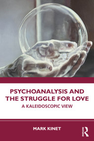 Psychoanalysis and the Struggle for Love (A Kaleidoscopic View) by Mark Kinet, 9781041217329