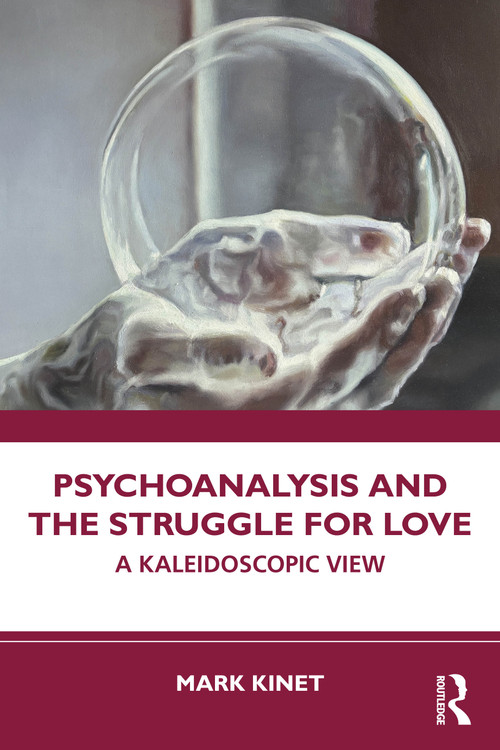 Psychoanalysis and the Struggle for Love (A Kaleidoscopic View) by Mark Kinet, 9781041217329