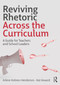 Reviving Rhetoric Across the Curriculum (A Guide for Teachers and School Leaders) by Arlene Holmes-Henderson, Kat Howard, 9781032529035