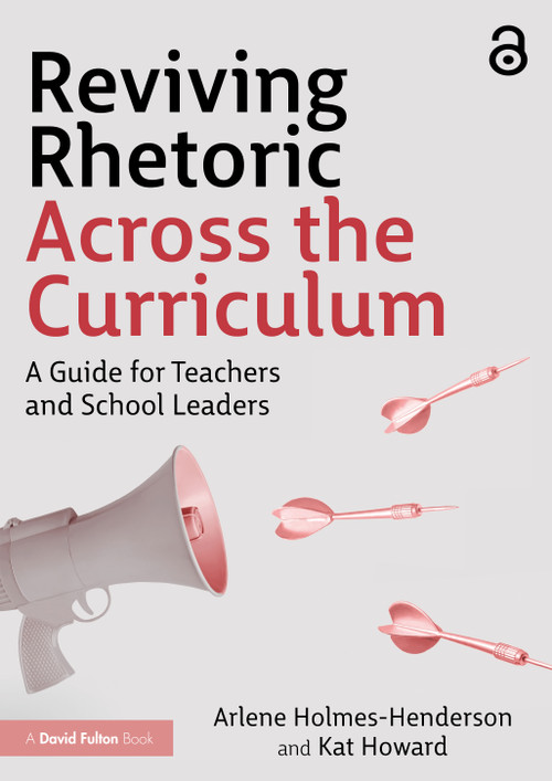 Reviving Rhetoric Across the Curriculum (A Guide for Teachers and School Leaders) by Arlene Holmes-Henderson, Kat Howard, 9781032529035