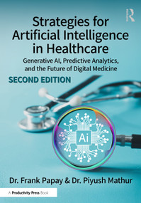 Strategies for Artificial Intelligence in Healthcare (Generative AI, Predictive Analytics, and the Future of Digital Medicine) by Frank Papay, Piyush Mathur, 9781041117957