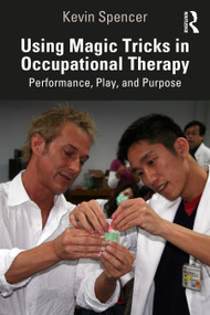 Using Magic Tricks in Occupational Therapy (Performance, Play, and Purpose) by Kevin Spencer, 9781041261933