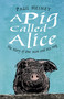 A Pig Called Alice (The Story of One Man and his Hog) by Paul Heiney, 9780750990639
