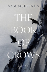 The Book of Crows (A Novel) by Sam Meekings, 9781504090872