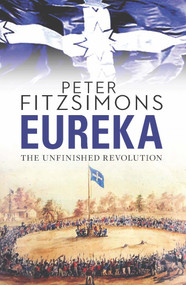 Eureka (The Unfinished Revolution) by Peter FitzSimons, 9781742755250