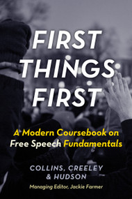 First Things First (A Modern Coursebook on Free Speech Fundamentals) by Ronald K. L. Collins, Ronald K. L. Collins, Will Creeley, Will Creeley, David L. Jr. Hudson, David L. Jr. Hudson, 9781938938429