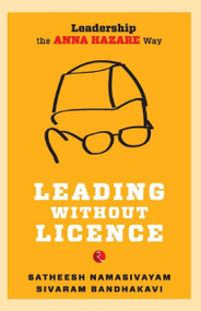 Leading without Licence: Leadership the Anna Hazare Way by SATHEESH NAMASIVAYAM, 9788129119384