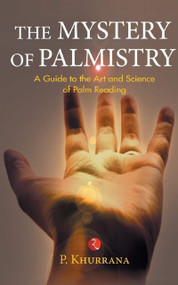 The Mystery of Palmistry: A Guide to the Art and Science of Palm Reading by Khurrana, 9788129119865