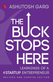 The Buck Stops Here Learnings of a Startup Entrepreneur by Ashutosh Garg, 9788129123695
