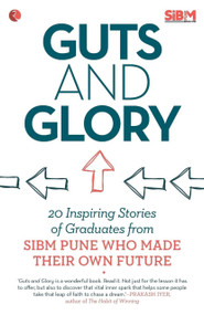 Guts and Glory: 20 Inspiring Stories of Graduates from Sibm Pune Who Made Their Own Future by Students of Symbiosis Institute of Business Management, 9788129123701
