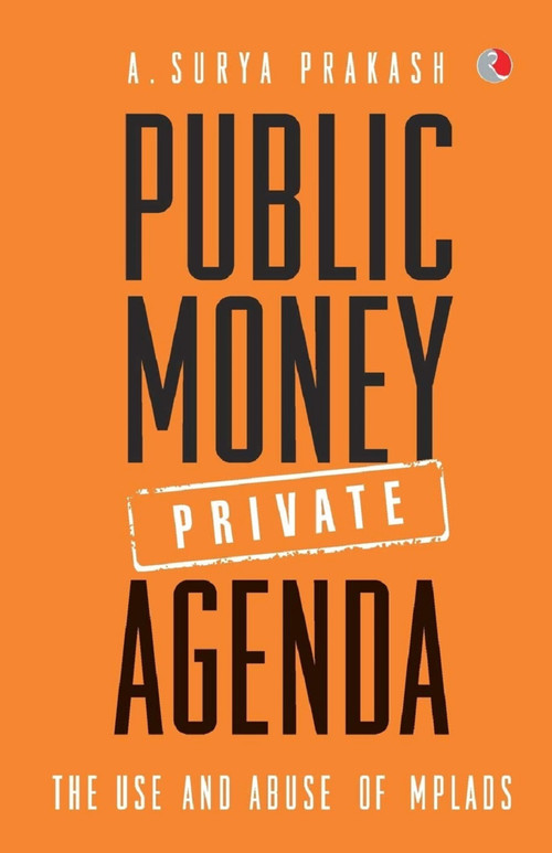 Public Money, Private Agenda: The Use And Abuse of MPLADS by A Prakash, 9788129124173