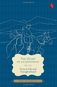 Heart of a Continent by Francis Edward Younghusband, 9788129124395