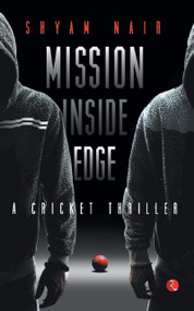 Mission Inside Edge (A Cricket Thriller) by Shyam Nair, 9788129124821