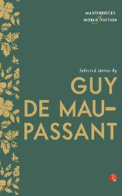Masterpieces of World Fiction: Selected Stories By GUY DE MAUPASSANT by Guy de Maupassant, 9788129131409