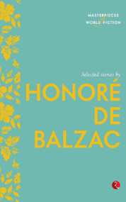 Masterpieces of World Fiction: Selected Stories By HONORE DE BALZAC by HONORE DE BALZAC, 9788129131461