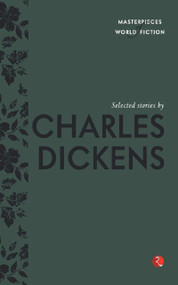 Masterpieces of World Fiction: Selected Stories By CHARLES DICKENS by Charles Dickens, 9788129131478