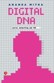 Digital DNA: Social Networking and You by Mitra Ananda, 9788129134585