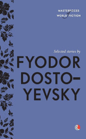 Selected Stories By Fyodor Dostoyevsky by Dostoyevsky Fyodor, 9788129135216