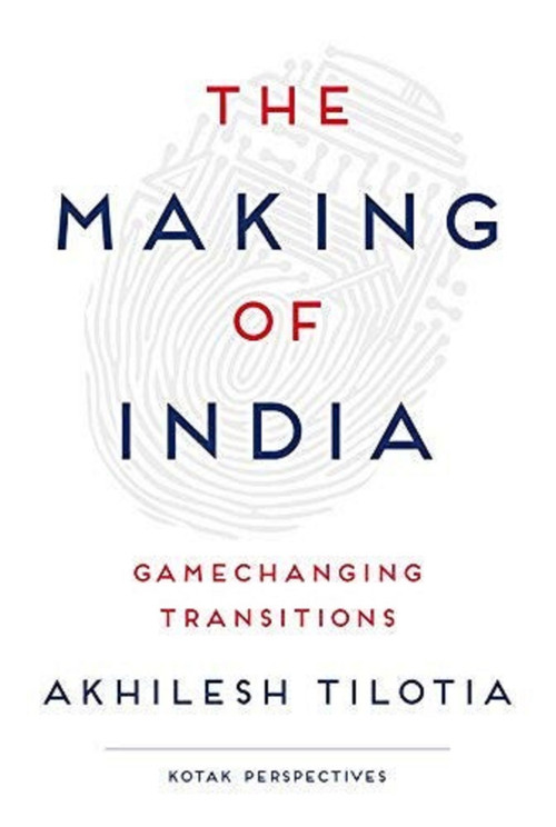 The Making of India : Gamechanging Transitions by Akhilesh Tilotia, 9788129135421