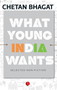 What Young India Wants (Selected Non-Fiction) by Chetan Bhagat, 9788129135544