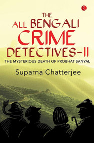 The All Bengali Crime Detectivesii: The Mysterious Death of Probhat Sanyal by Suparna Chatterjee, 9788129135902
